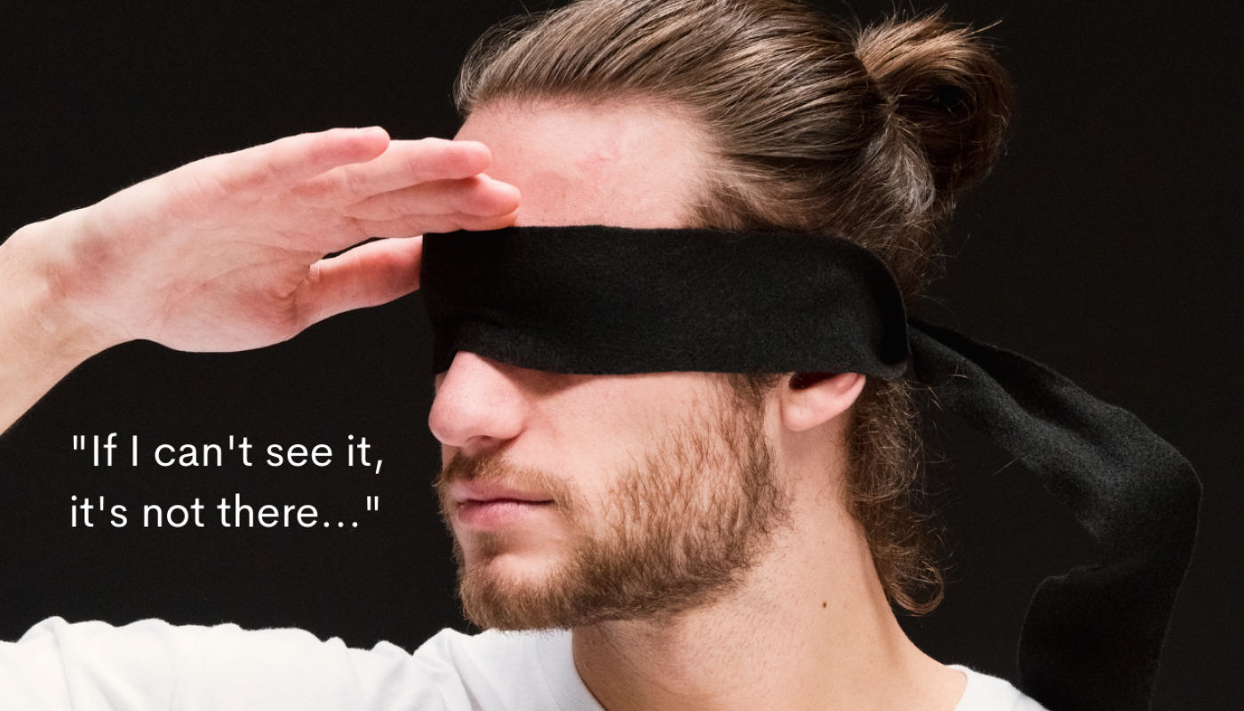 If I can't see it....