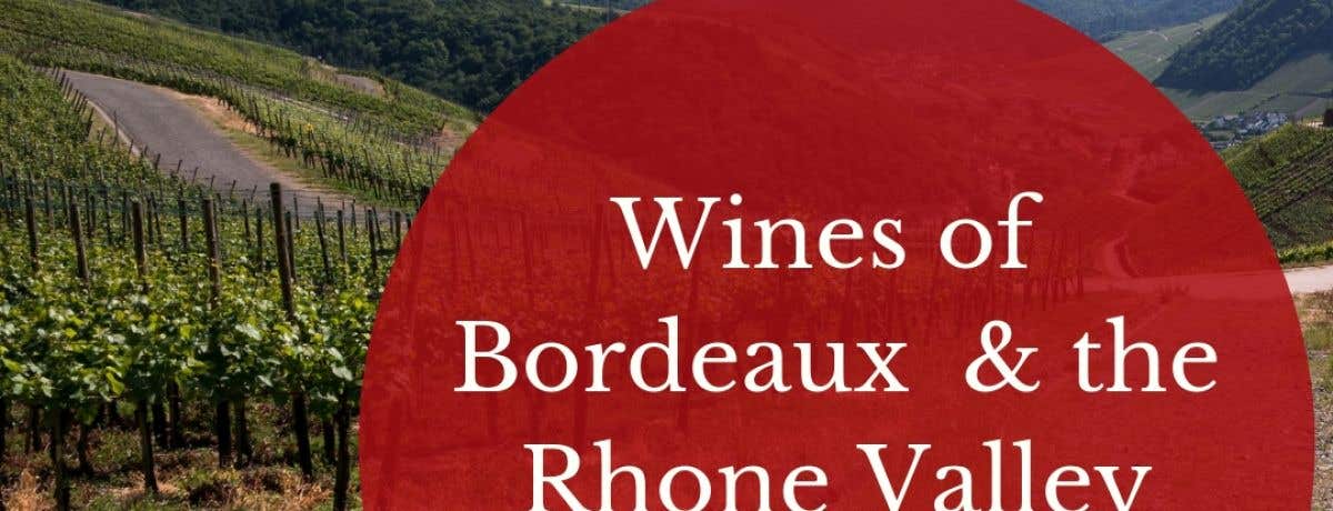 Discover Wines of Bordeaux and the Rhone Valley